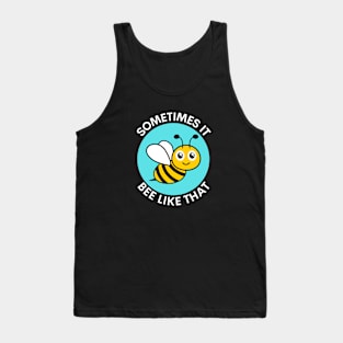 Sometimes It Bee Like That | Bee Pun Tank Top